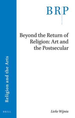 Beyond the Return of Religion: Art and the Postsecular de Lieke Wijnia