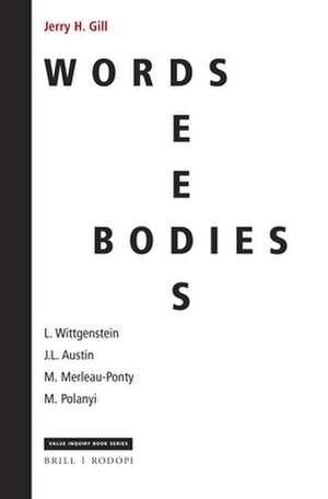 Words, Deeds, Bodies: L. Wittgenstein, J.L. Austin, M. Merleau-Ponty and M. Polanyi de Jerry H. Gill