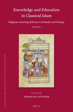 Knowledge and Education in Classical Islam: Religious Learning between Continuity and Change (2 vols) de Sebastian Günther