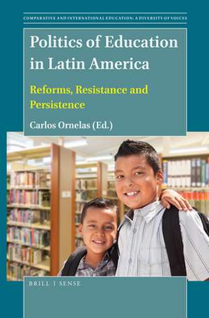 Politics of Education in Latin America: Reforms, Resistance and Persistence de Carlos Ornelas