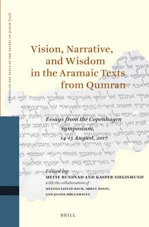 Vision, Narrative, and Wisdom in the Aramaic Texts from Qumran: Essays from the Copenhagen Symposium, 14-15 August, 2017 de Mette Bundvad