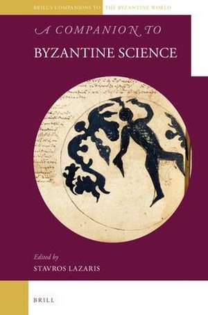 A Companion to Byzantine Science de Stavros Lazaris