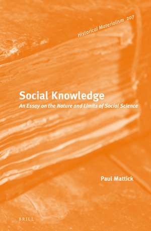 Social Knowledge: An Essay on the Nature and Limits of Social Science de Paul Mattick