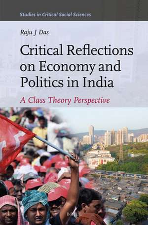 Critical Reflections on Economy and Politics in India: A Class Theory Perspective de Raju J. Das