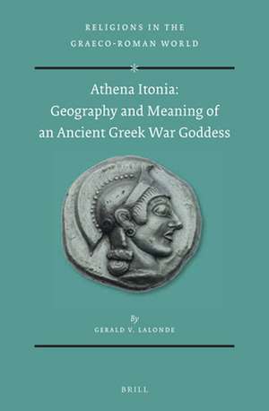 Athena Itonia: Geography and Meaning of an Ancient Greek War Goddess de Gerald Lalonde