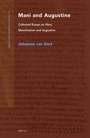 Mani and Augustine: Collected Essays on Mani, Manichaeism and Augustine de Johannes van Oort