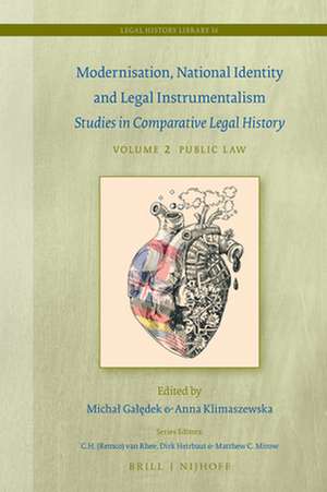 Modernisation, National Identity and Legal Instrumentalism (Vol. II: Public Law): Studies in Comparative Legal History de Michał Gałędek