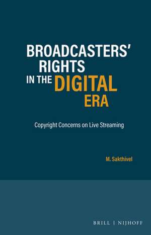 Broadcasters’ Rights in the Digital Era: Copyright Concerns on Live Streaming de M. Sakthivel