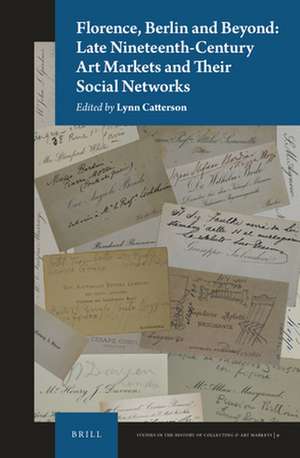 Florence, Berlin and Beyond: Late Nineteenth-Century Art Markets and their Social Networks de Lynn Catterson