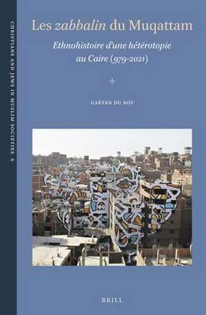 Les <i>zabbālīn</i> du Muqattam: Ethnohistoire d’une hétérotopie au Caire (979-2021) de Gaétan du Roy