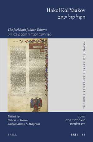 Hakol Kol Yaakov: The Joel Roth Jubilee Volume de Robert A. Harris