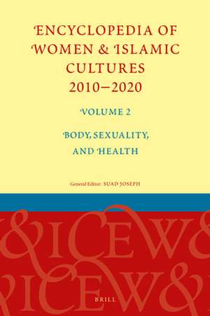 Encyclopedia of Women & Islamic Cultures 2010-2020, Volume 2: Body, Sexuality, and Health de Suad Joseph