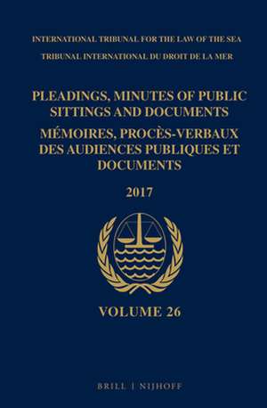 Pleadings, Minutes of Public Sittings and Documents / Mémoires, procès-verbaux des audiences publiques et documents, Volume 26 (2017) (2 vols) de ITLOS