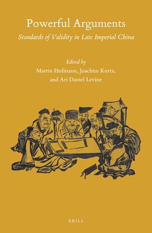 Powerful Arguments: Standards of Validity in Late Imperial China de Martin Hofmann