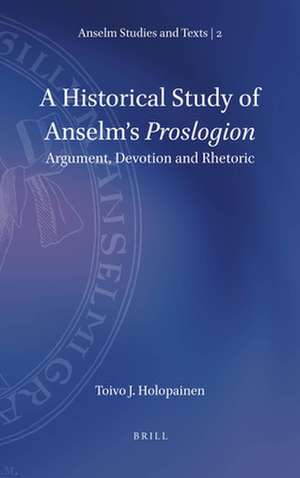 A Historical Study of Anselm’s <i>Proslogion</i>: Argument, Devotion and Rhetoric de Toivo J. Holopainen