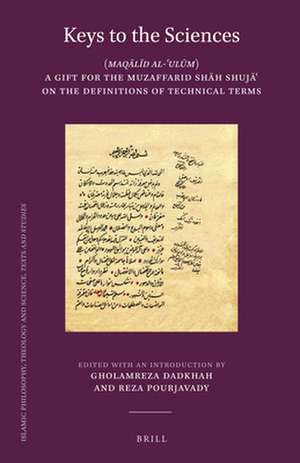 Keys to the Sciences: (<i>Maqālīd al-ʿulūm</i>) A Gift for the Muzaffarid Shāh Shujāʿ on the Definitions of Technical Terms de Gholamreza Dadkhah