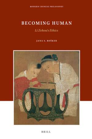 Becoming Human: Li Zehou's Ethics de Jana Rošker