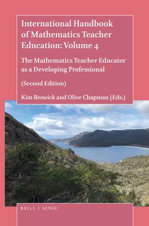 International Handbook of Mathematics Teacher Education: Volume 4: The Mathematics Teacher Educator as a Developing Professional (Second Edition) de Kim Beswick