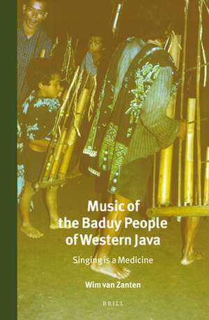 Music of the Baduy People of Western Java: Singing is a Medicine de Wim van Zanten