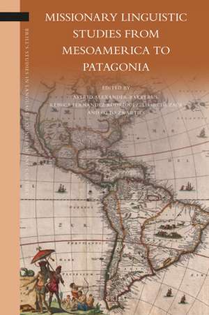 Missionary Linguistic Studies from Mesoamerica to Patagonia de Astrid Alexander Bakkerus