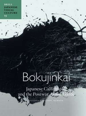 Bokujinkai: Japanese Calligraphy and the Postwar Avant-Garde de Eugenia Bogdanova-Kummer