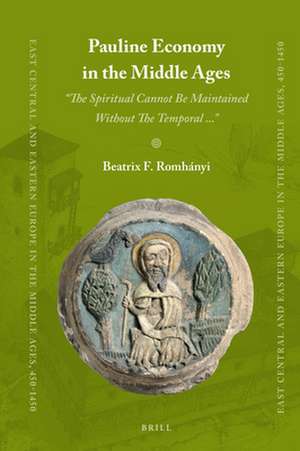 Pauline Economy in the Middle Ages: ''The Spiritual Cannot Be Maintained Without The Temporal ...'' de Beatrix F. Romhányi