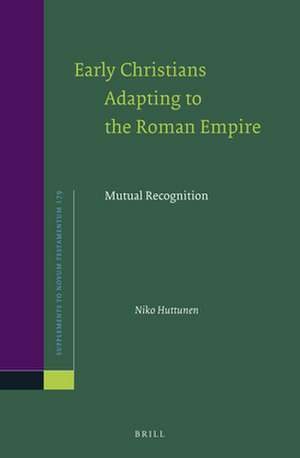 Early Christians Adapting to the Roman Empire: Mutual Recognition de Niko Huttunen