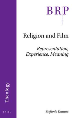 Religion and Film: Representation, Experience, Meaning de Stefanie Knauss