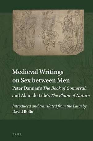 Medieval Writings on Sex between Men: Peter Damian’s <i>The Book of Gomorrah</i> and Alain de Lille’s <i>The Plaint of Nature</i> de David Rollo