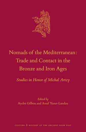 Nomads of the Mediterranean: Trade and Contact in the Bronze and Iron Ages: Studies in Honor of Michal Artzy de Ayelet Gilboa