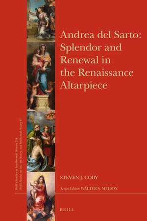 Andrea del Sarto: Splendor and Renewal in the Renaissance Altarpiece de Steven J. Cody