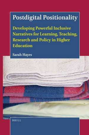 Postdigital Positionality: Developing Powerful Inclusive Narratives for Learning, Teaching, Research and Policy in Higher Education de Sarah Hayes