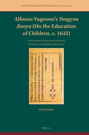 Alfonso Vagnone’s <i>Tongyou Jiaoyu</i> (On the Education of Children, c. 1632): The Earliest Encounter between Chinese and European Pedagogy de Giulia Falato