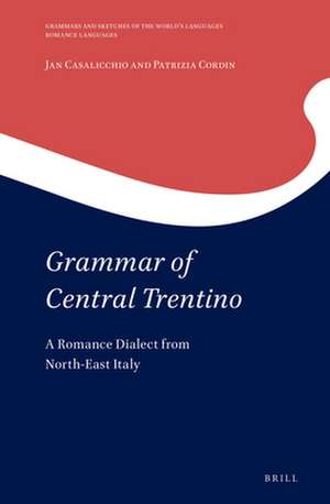 Grammar of Central Trentino: A Romance Dialect from North-East Italy de Jan Casalicchio