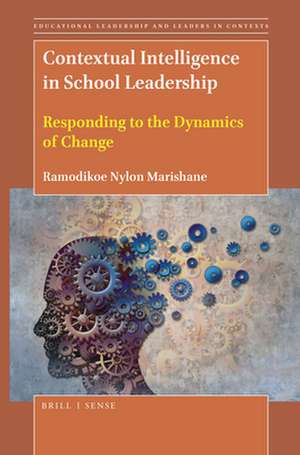 Contextual Intelligence in School Leadership: Responding to the Dynamics of Change de Ramodikoe Nylon Marishane