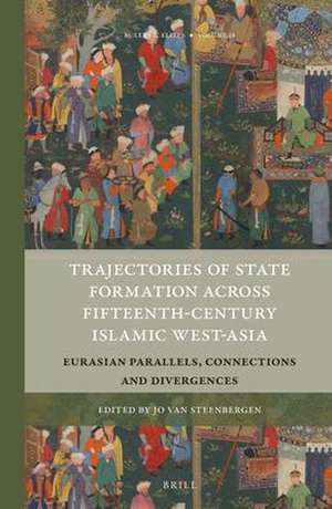 Trajectories of State Formation across Fifteenth-Century Islamic West-Asia: Eurasian Parallels, Connections and Divergences de Jo Van Steenbergen