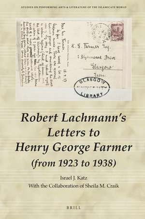 Robert Lachmann’s Letters to Henry George Farmer (from 1923 to 1938) de Israel J. Katz