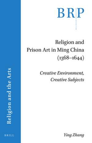 Religion and Prison Art in Ming China (1368-1644): Creative Environment, Creative Subjects de Ying Zhang