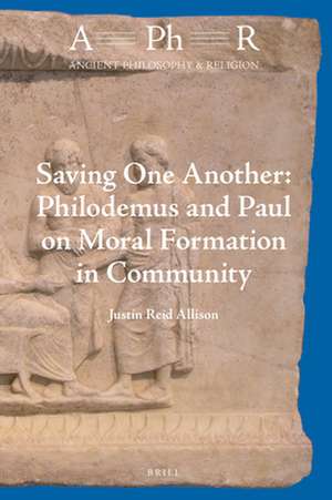 Saving One Another: Philodemus and Paul on Moral Formation in Community de Justin Allison