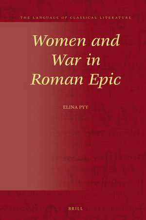 Women and War in Roman Epic de Elina Pyy