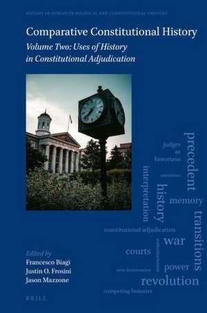 Comparative Constitutional History: Volume Two: Uses of History in Constitutional Adjudication de Francesco Biagi