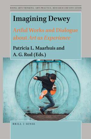 Imagining Dewey: Artful Works and Dialogue about <i>Art as Experience</i> de Patricia L. Maarhuis