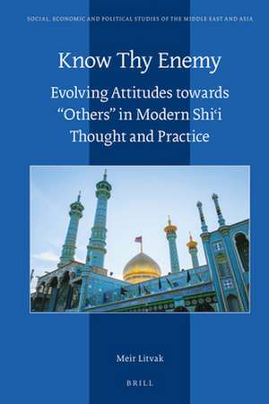 Know Thy Enemy: Evolving Attitudes towards "Others" in Modern Shiʿi Thought and Practice de Meir Litvak