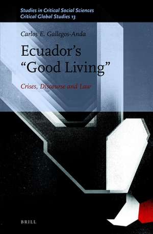 Ecuador’s “Good Living”: Crises, Discourse and Law de Carlos E. Gallegos-Anda