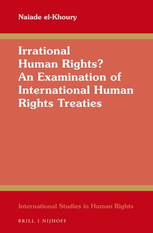 Irrational Human Rights? An Examination of International Human Rights Treaties de Naiade el-Khoury