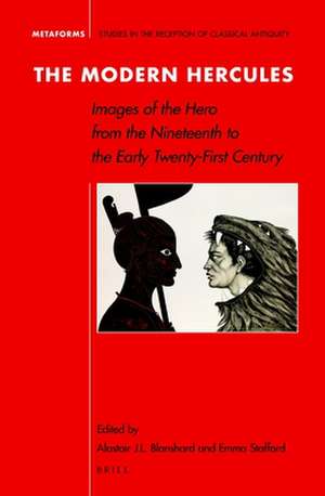 The Modern Hercules: Images of the Hero from the Nineteenth to the Early Twenty-First Century de Alastair J.L. Blanshard