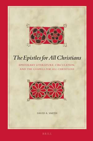 The Epistles for All Christians: Epistolary Literature, Circulation, and <i>The Gospels for All Christians</i> de David Smith