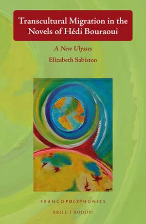 Transcultural Migration in the Novels of Hédi Bouraoui: A New Ulysses de Elizabeth Sabiston