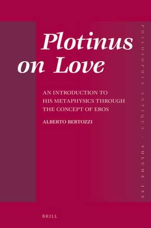 Plotinus on Love: An Introduction to His Metaphysics through the Concept of <i>Eros</i> de Alberto Bertozzi