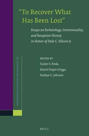 “To Recover What Has Been Lost”: Essays on Eschatology, Intertextuality, and Reception History in Honor of Dale C. Allison Jr. de Tucker Ferda